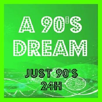 A 90'S DREAM - Just 90's 24H