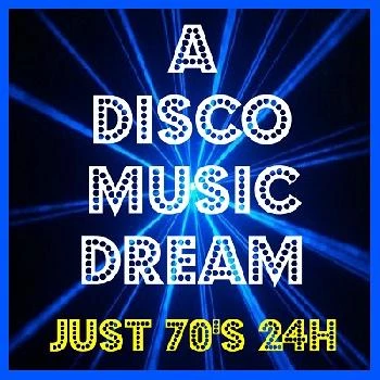 A DISCO MUSIC DREAM - Just 70's 24H